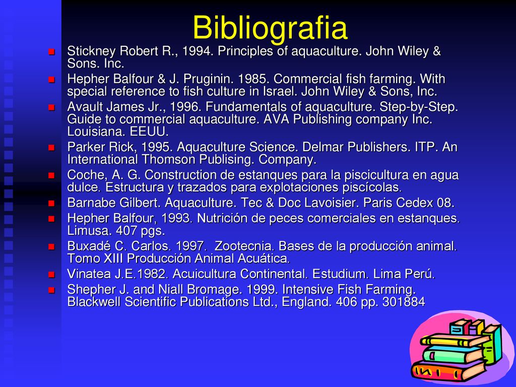 Bibliografia Stickney Robert R., Principles of aquaculture. John Wiley & Sons. Inc.