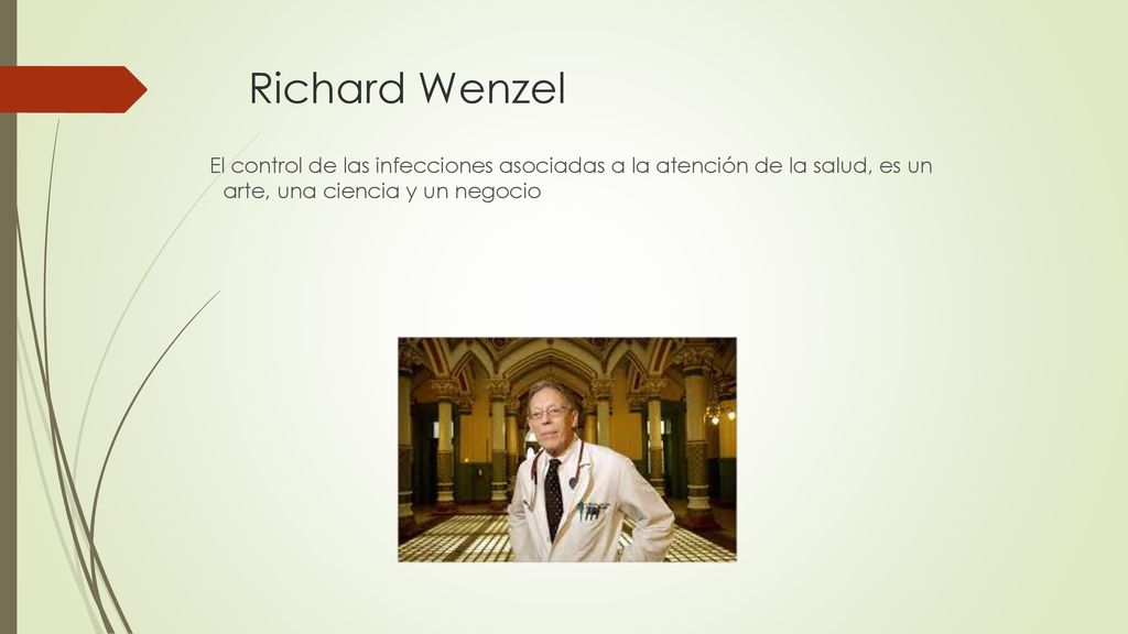Richard Wenzel El control de las infecciones asociadas a la atención de la salud, es un arte, una ciencia y un negocio.