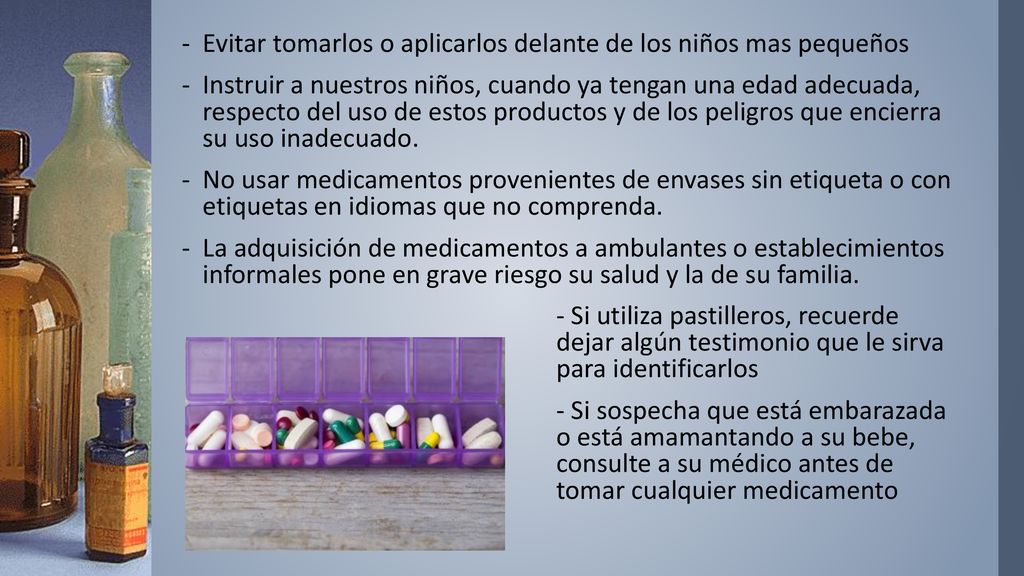 Evitar tomarlos o aplicarlos delante de los niños mas pequeños