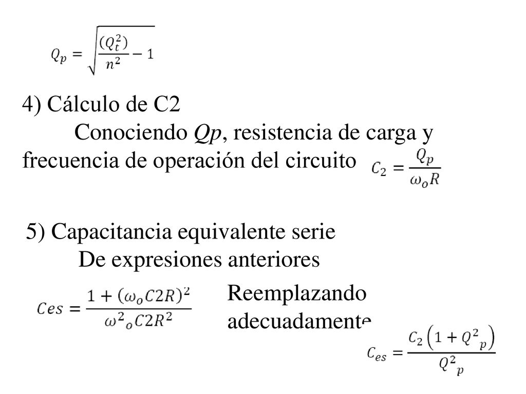 4) Cálculo de C2 Conociendo Qp, resistencia de carga y frecuencia de operación del circuito. 5) Capacitancia equivalente serie.