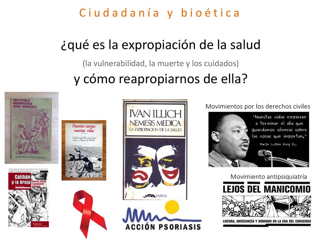 Ciudadanía y bioética ¿qué es la expropiación de la salud (la vulnerabilidad, la muerte y los cuidados) y cómo reapropiarnos de ella
