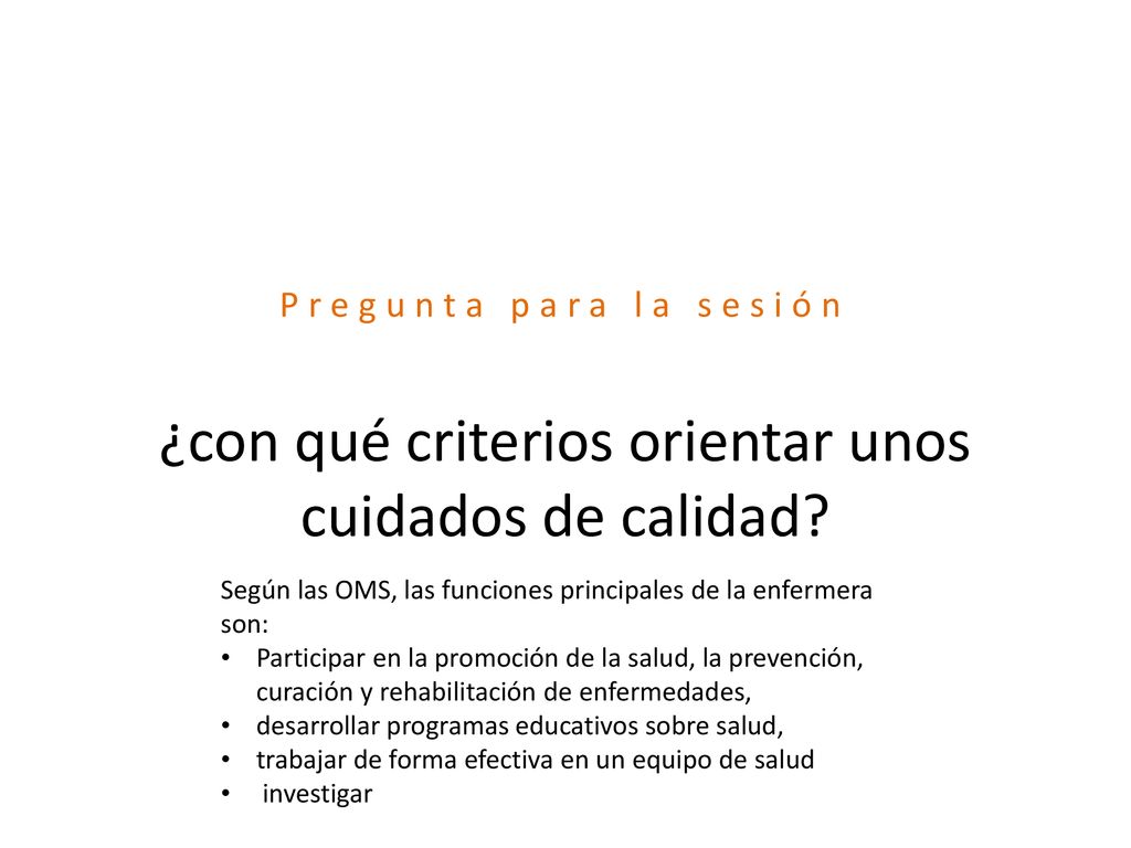 Pregunta para la sesión ¿con qué criterios orientar unos cuidados de calidad