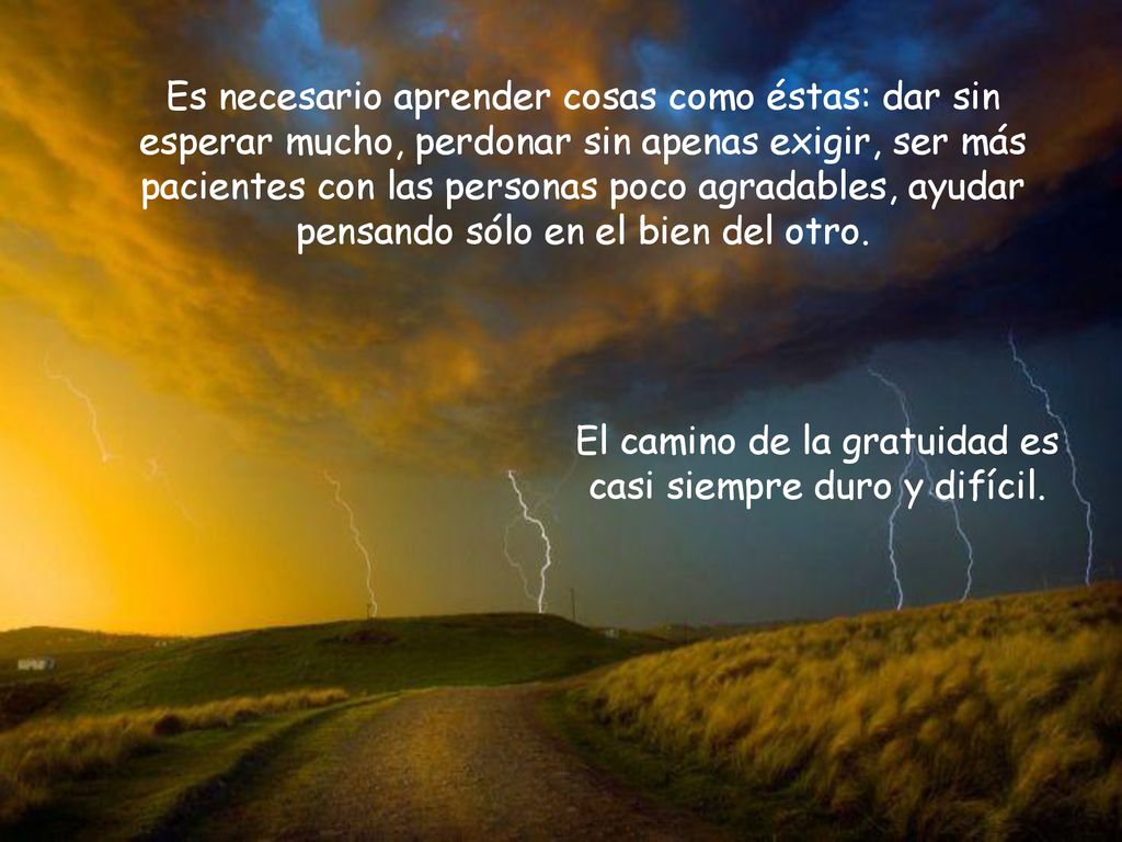 El camino de la gratuidad es casi siempre duro y difícil.