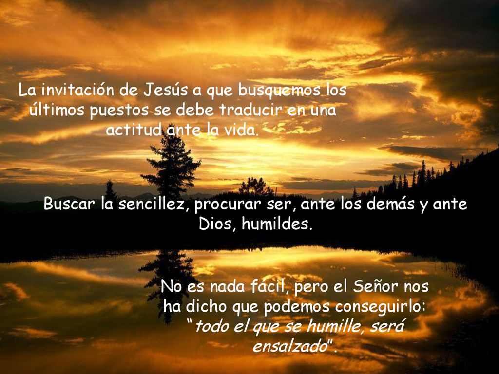 La invitación de Jesús a que busquemos los últimos puestos se debe traducir en una actitud ante la vida.
