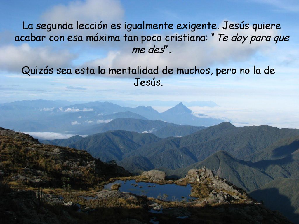 Quizás sea esta la mentalidad de muchos, pero no la de Jesús.