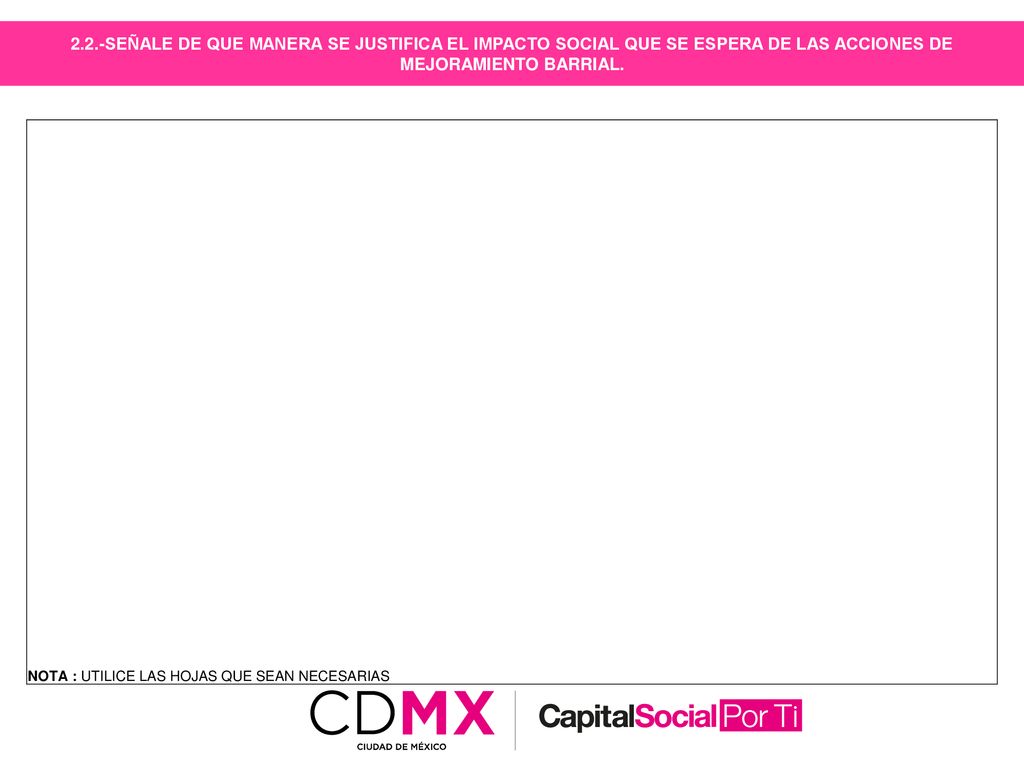 2.2.-SEÑALE DE QUE MANERA SE JUSTIFICA EL IMPACTO SOCIAL QUE SE ESPERA DE LAS ACCIONES DE MEJORAMIENTO BARRIAL.