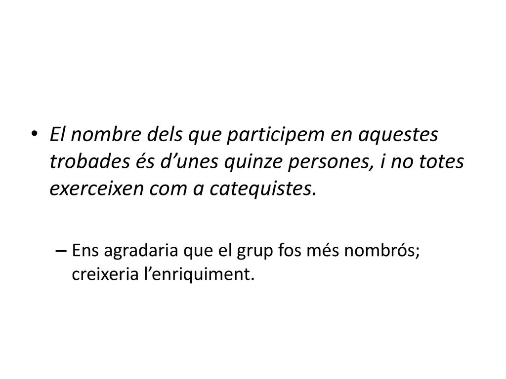 El nombre dels que participem en aquestes trobades és d’unes quinze persones, i no totes exerceixen com a catequistes.