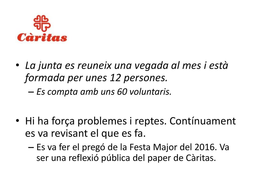 La junta es reuneix una vegada al mes i està formada per unes 12 persones.