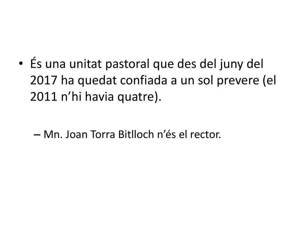 És una unitat pastoral que des del juny del 2017 ha quedat confiada a un sol prevere (el 2011 n’hi havia quatre).