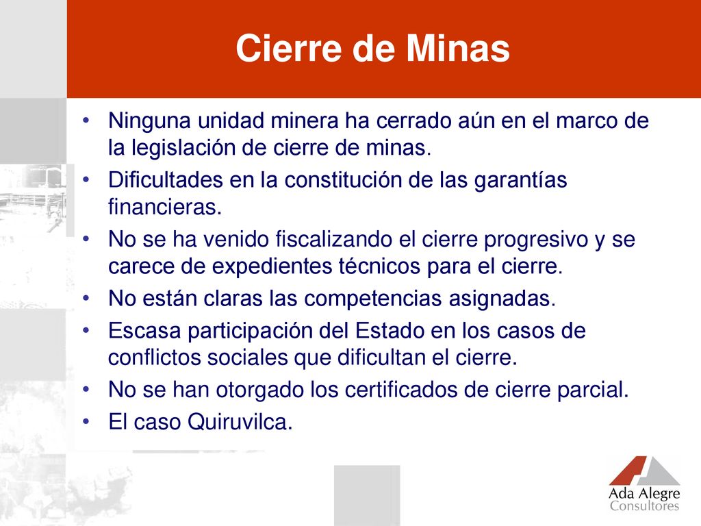 Cierre de Minas Ninguna unidad minera ha cerrado aún en el marco de la legislación de cierre de minas.