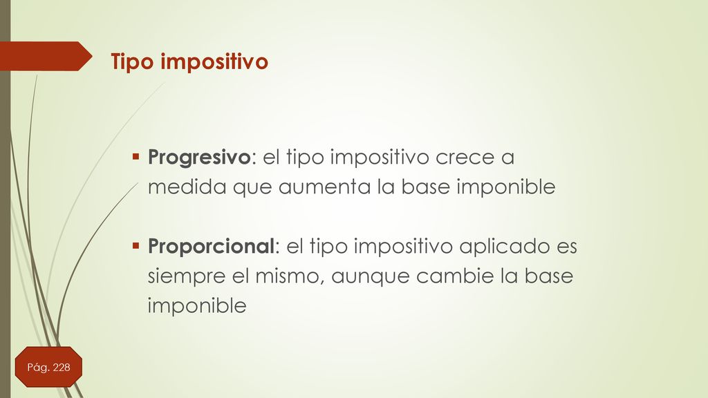 Tipo impositivo Progresivo: el tipo impositivo crece a medida que aumenta la base imponible.