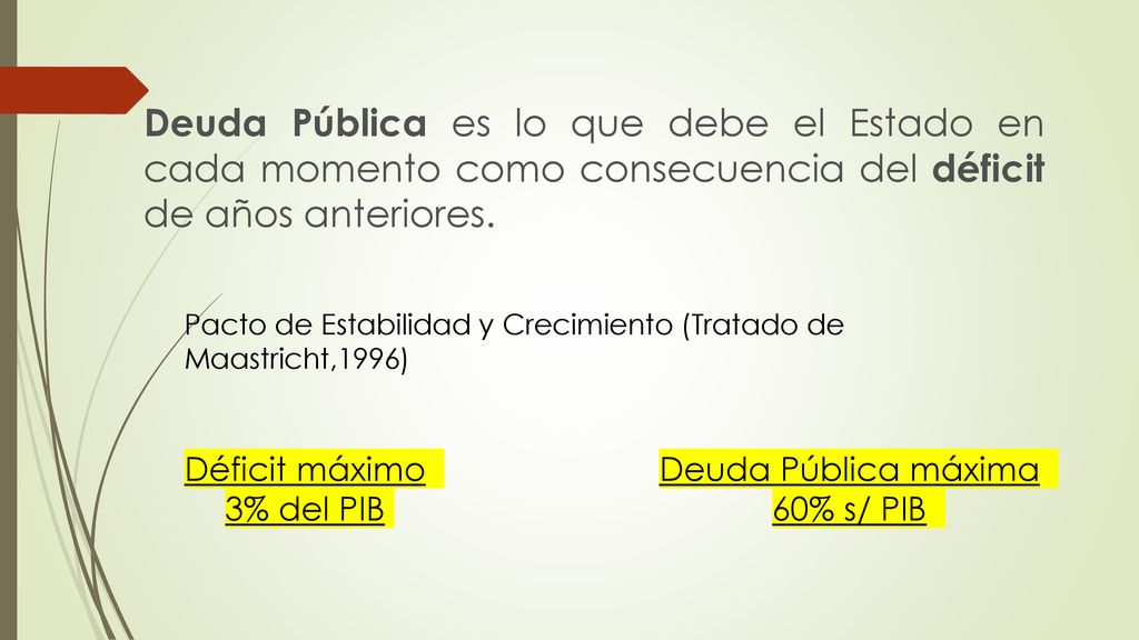 Deuda Pública es lo que debe el Estado en cada momento como consecuencia del déficit de años anteriores.