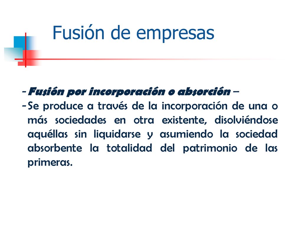 Fusión de empresas Fusión por incorporación o absorción –