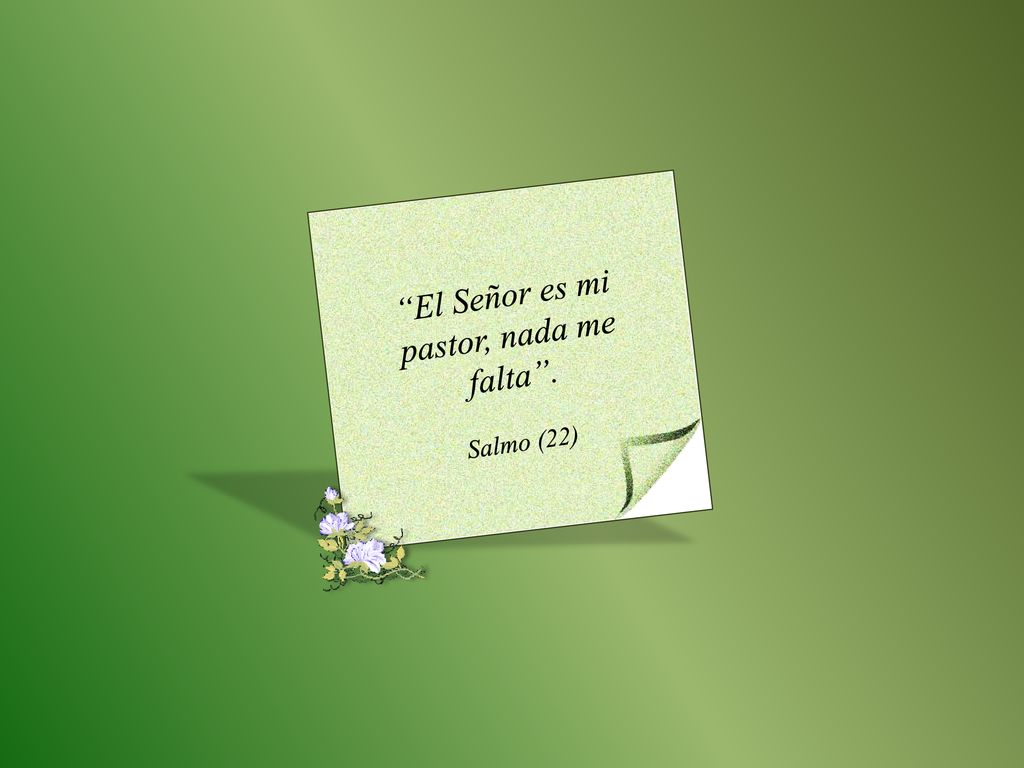 El Señor es mi pastor, nada me falta .