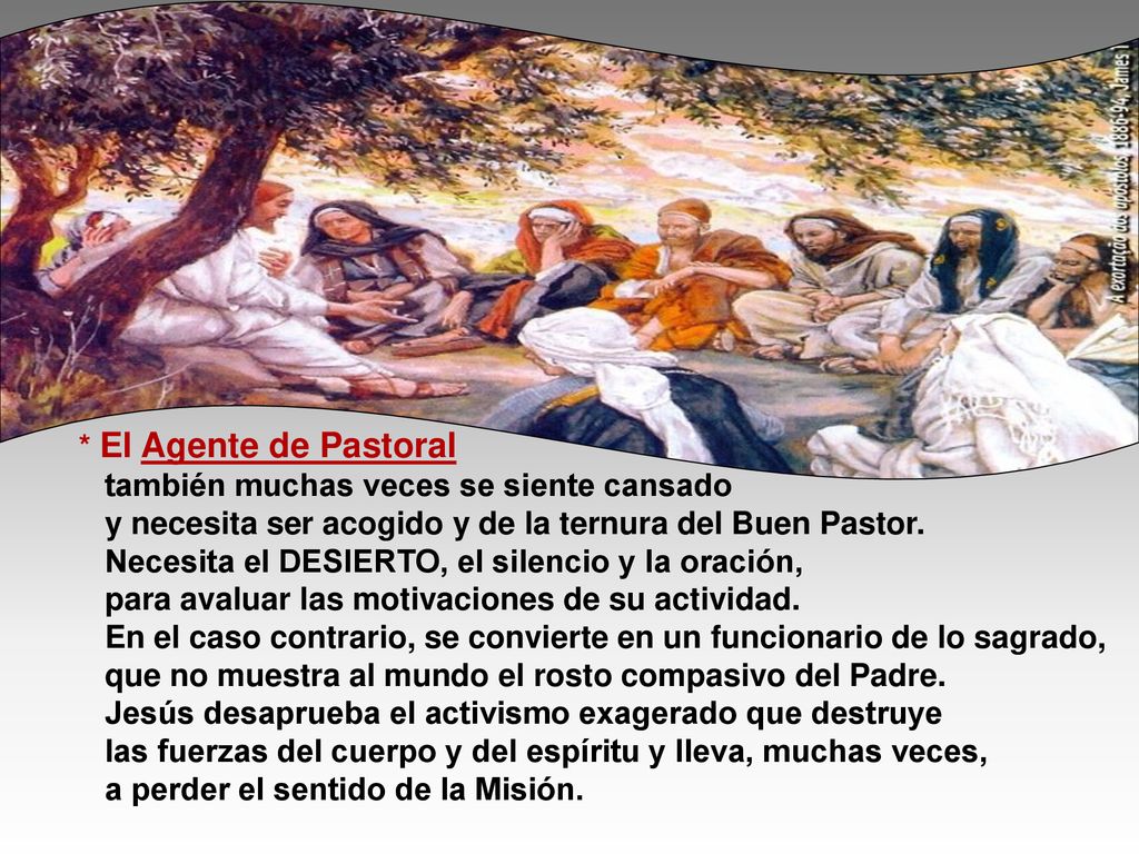 * El Agente de Pastoral también muchas veces se siente cansado. y necesita ser acogido y de la ternura del Buen Pastor.
