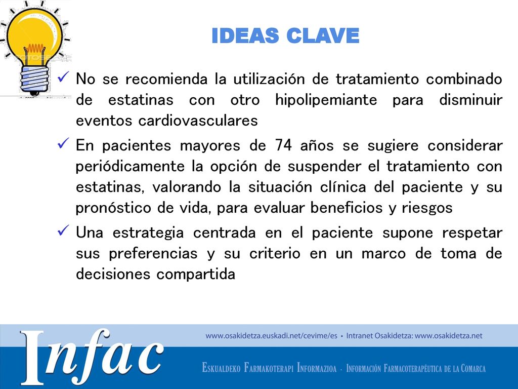 IDEAS CLAVE No se recomienda la utilización de tratamiento combinado de estatinas con otro hipolipemiante para disminuir eventos cardiovasculares.