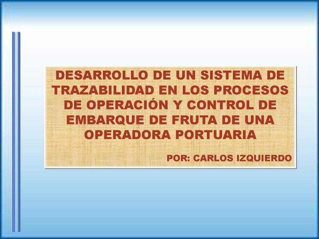 DESARROLLO DE UN SISTEMA DE TRAZABILIDAD EN LOS PROCESOS DE OPERACIÓN Y CONTROL DE EMBARQUE DE FRUTA DE UNA OPERADORA PORTUARIA