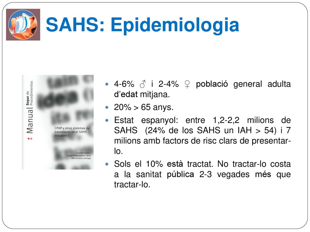 SAHS: Epidemiologia 4-6% ♂ i 2-4% ♀ població general adulta d’edat mitjana. 20% > 65 anys.