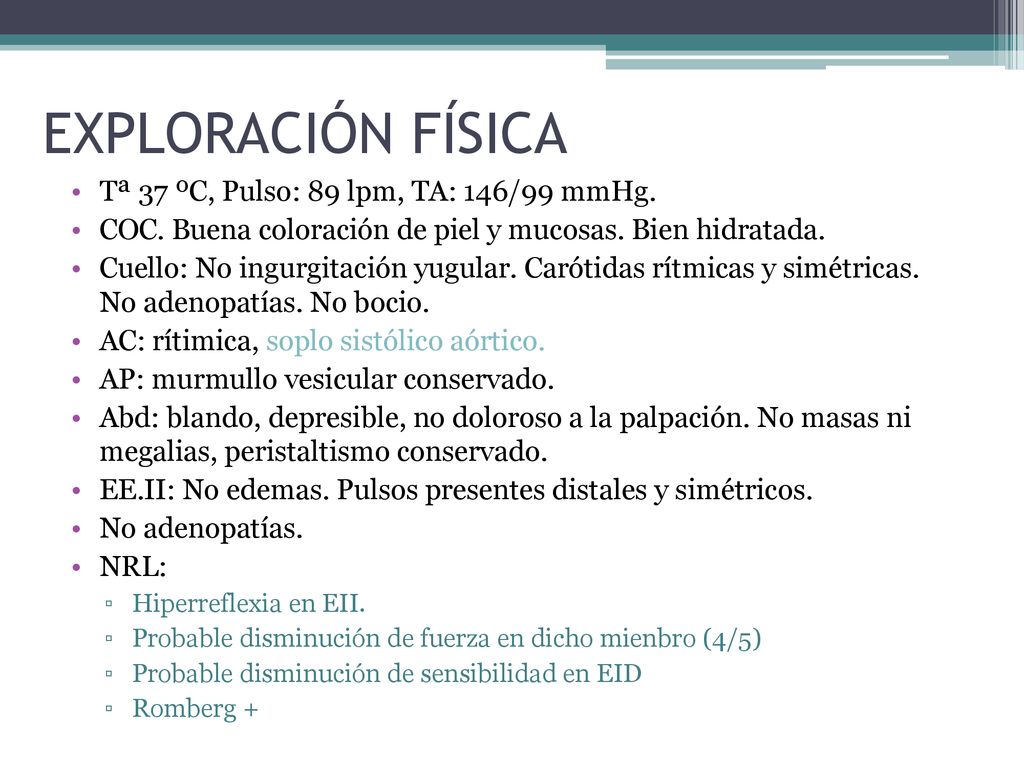EXPLORACIÓN FÍSICA Tª 37 ºC, Pulso: 89 lpm, TA: 146/99 mmHg.