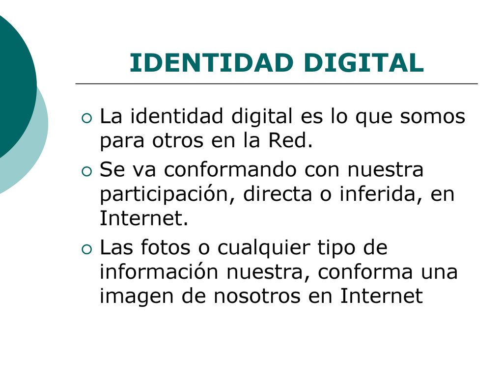 IDENTIDAD DIGITAL La identidad digital es lo que somos para otros en la Red.