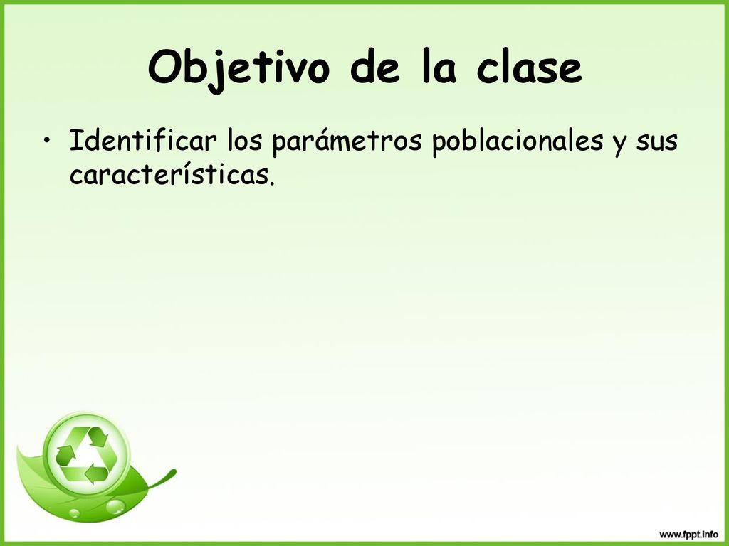 Objetivo de la clase Identificar los parámetros poblacionales y sus características.