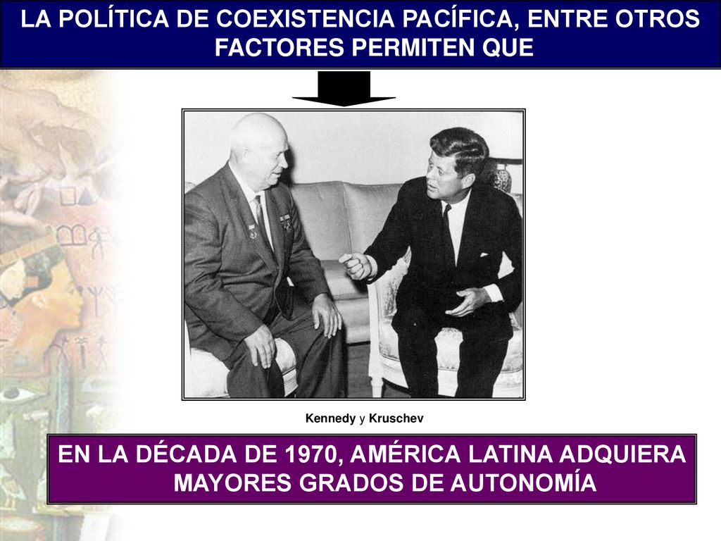 LA POLÍTICA DE COEXISTENCIA PACÍFICA, ENTRE OTROS FACTORES PERMITEN QUE