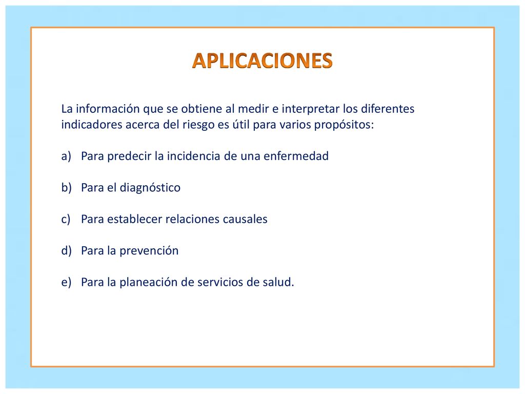 APLICACIONES La información que se obtiene al medir e interpretar los diferentes indicadores acerca del riesgo es útil para varios propósitos: