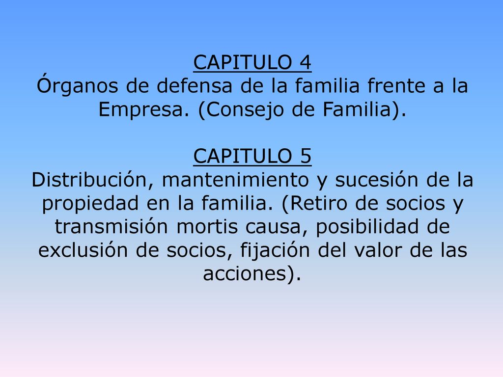 CAPITULO 4 Órganos de defensa de la familia frente a la Empresa. (Consejo de Familia). CAPITULO 5.