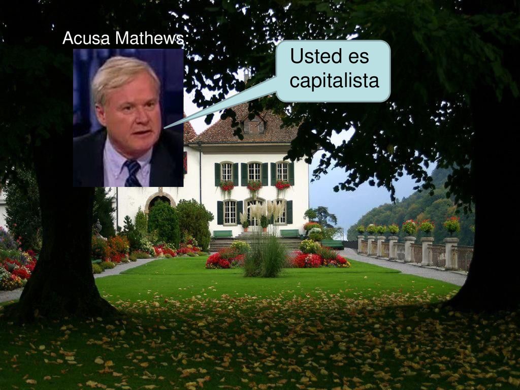 Acusa Mathews: Usted es capitalista