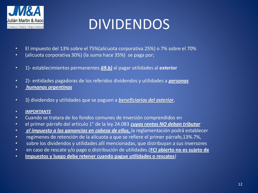 DIVIDENDOS El impuesto del 13% sobre el 75%(alicuota corporativa 25%) o 7% sobre el 70% (alicuota corporativa 30%) (la suma hace 35%) se paga por;