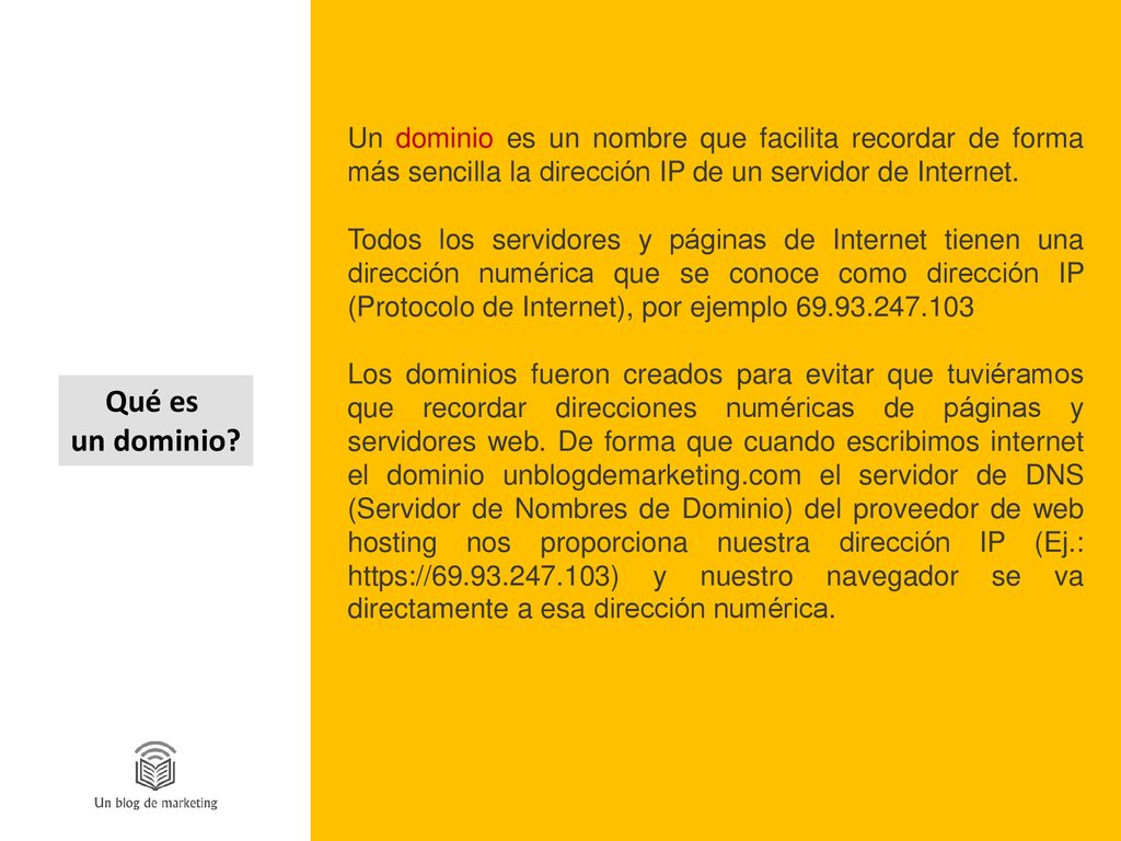 Un dominio es un nombre que facilita recordar de forma más sencilla la dirección IP de un servidor de Internet.