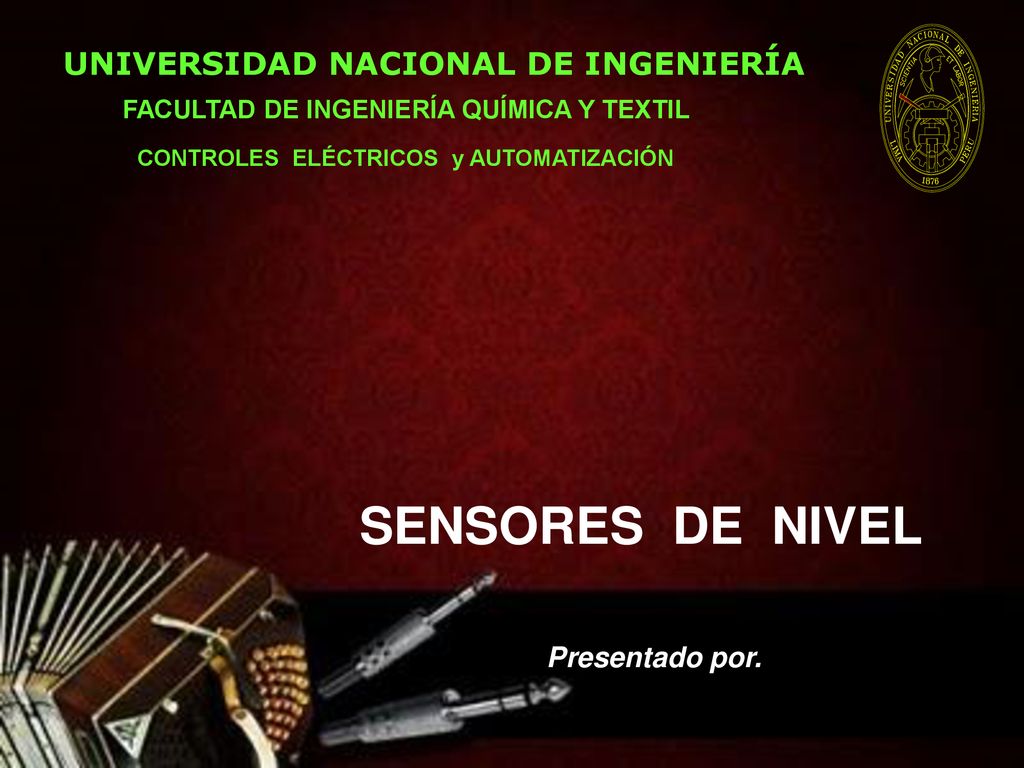 SENSORES DE NIVEL UNIVERSIDAD NACIONAL DE INGENIERÍA Presentado por.