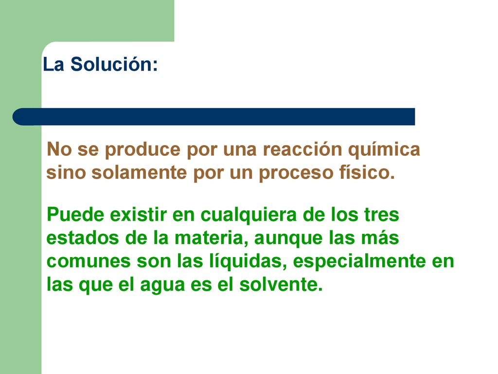 La Solución: No se produce por una reacción química sino solamente por un proceso físico.