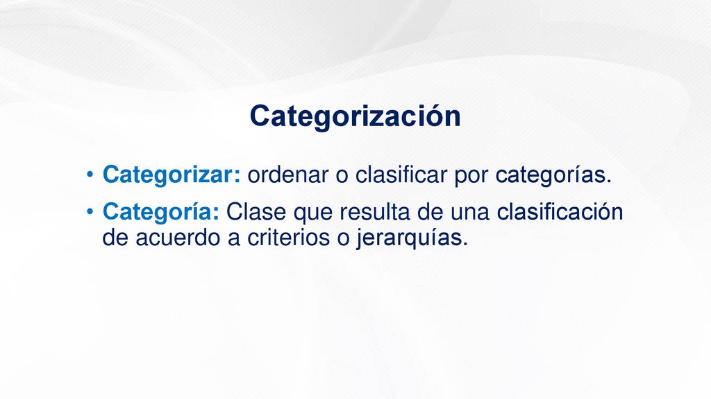 Categorización Categorizar: ordenar o clasificar por categorías.
