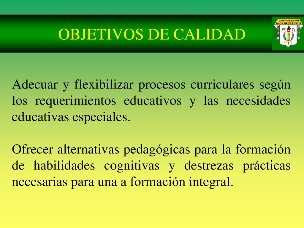 OBJETIVOS DE CALIDAD Adecuar y flexibilizar procesos curriculares según los requerimientos educativos y las necesidades educativas especiales.
