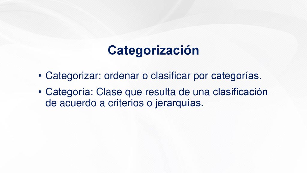 Categorización Categorizar: ordenar o clasificar por categorías.