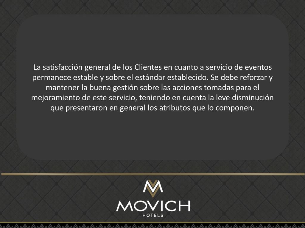 La satisfacción general de los Clientes en cuanto a servicio de eventos permanece estable y sobre el estándar establecido.