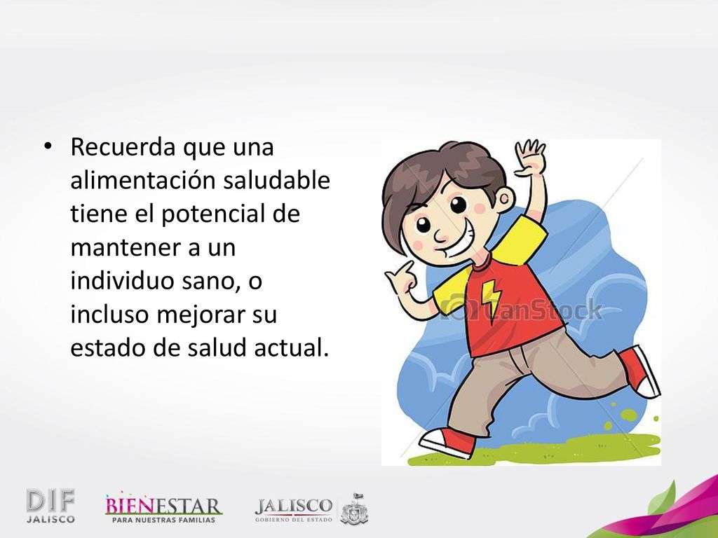 Recuerda que una alimentación saludable tiene el potencial de mantener a un individuo sano, o incluso mejorar su estado de salud actual.