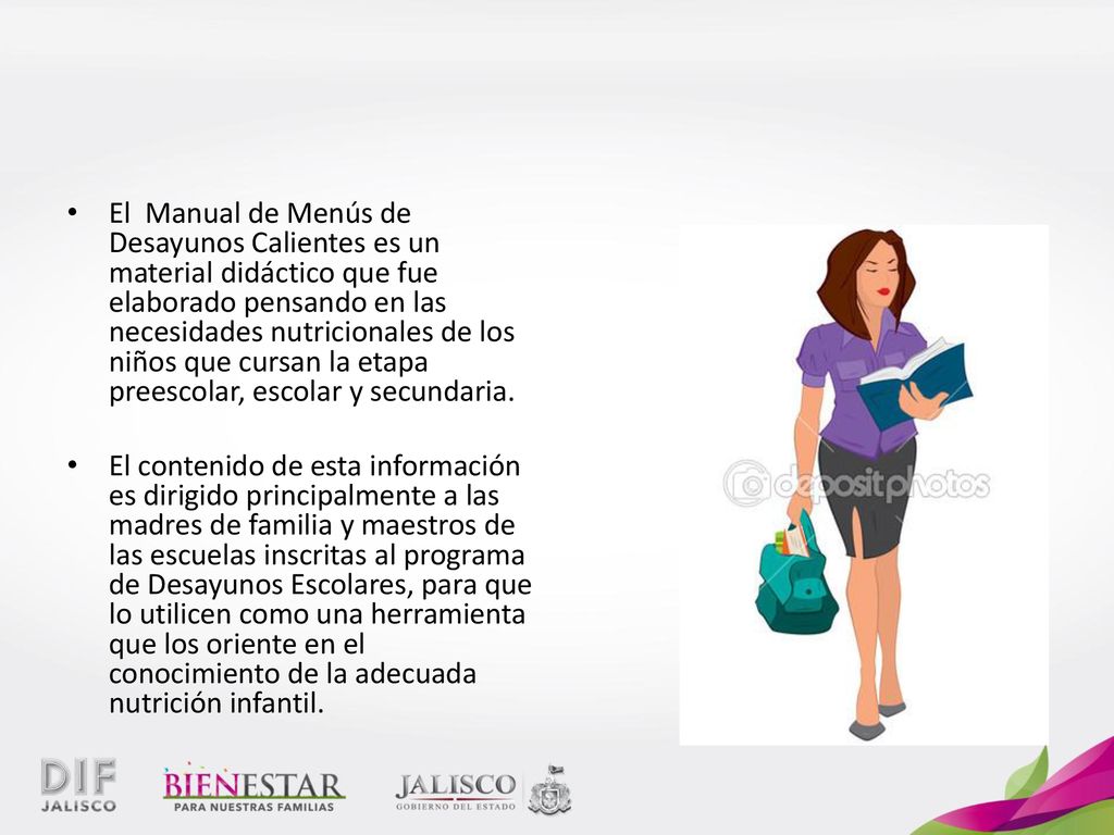El Manual de Menús de Desayunos Calientes es un material didáctico que fue elaborado pensando en las necesidades nutricionales de los niños que cursan la etapa preescolar, escolar y secundaria.