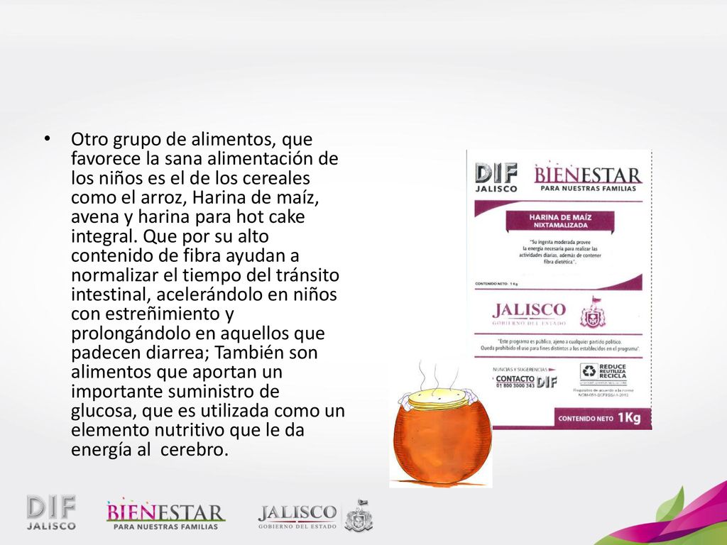 Otro grupo de alimentos, que favorece la sana alimentación de los niños es el de los cereales como el arroz, Harina de maíz, avena y harina para hot cake integral.