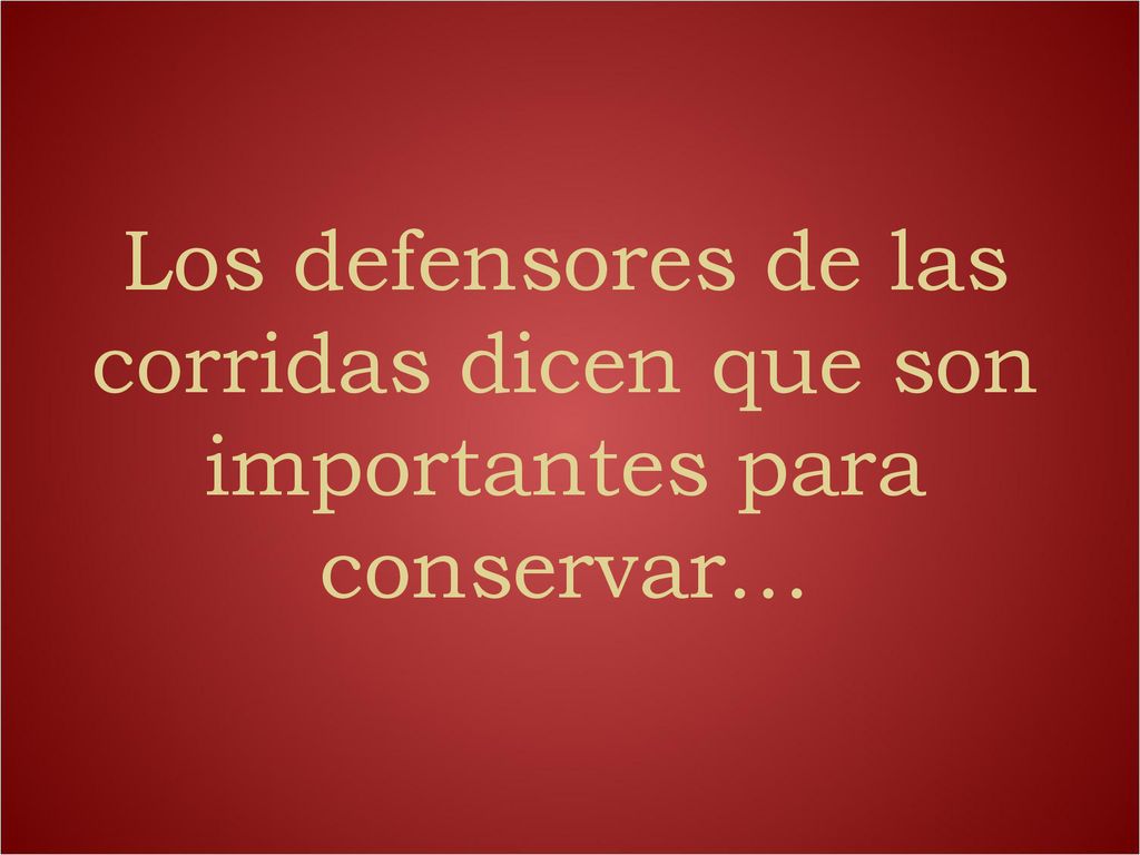 Los defensores de las corridas dicen que son importantes para conservar…