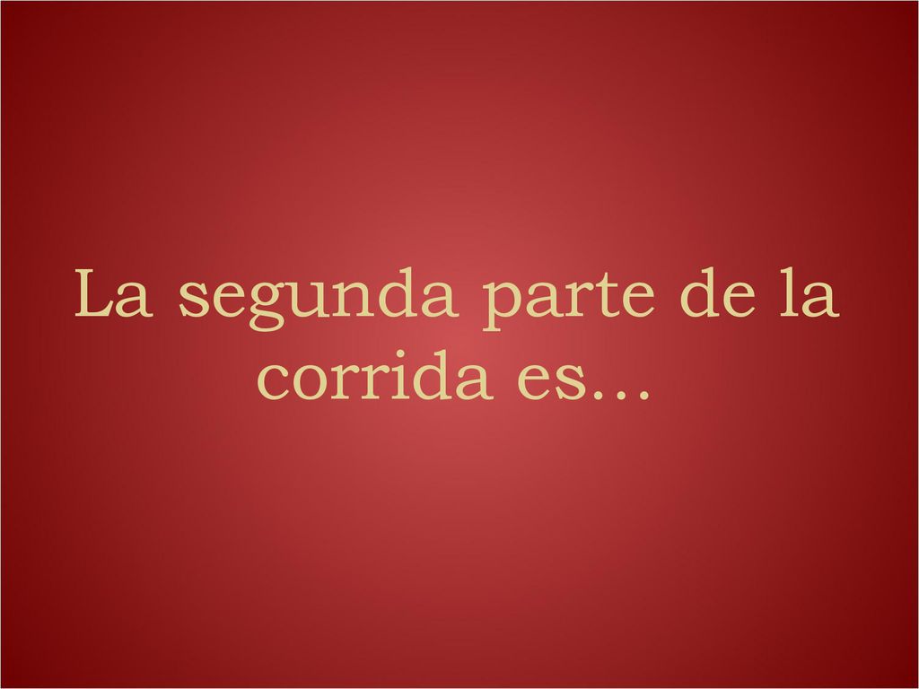 La segunda parte de la corrida es…