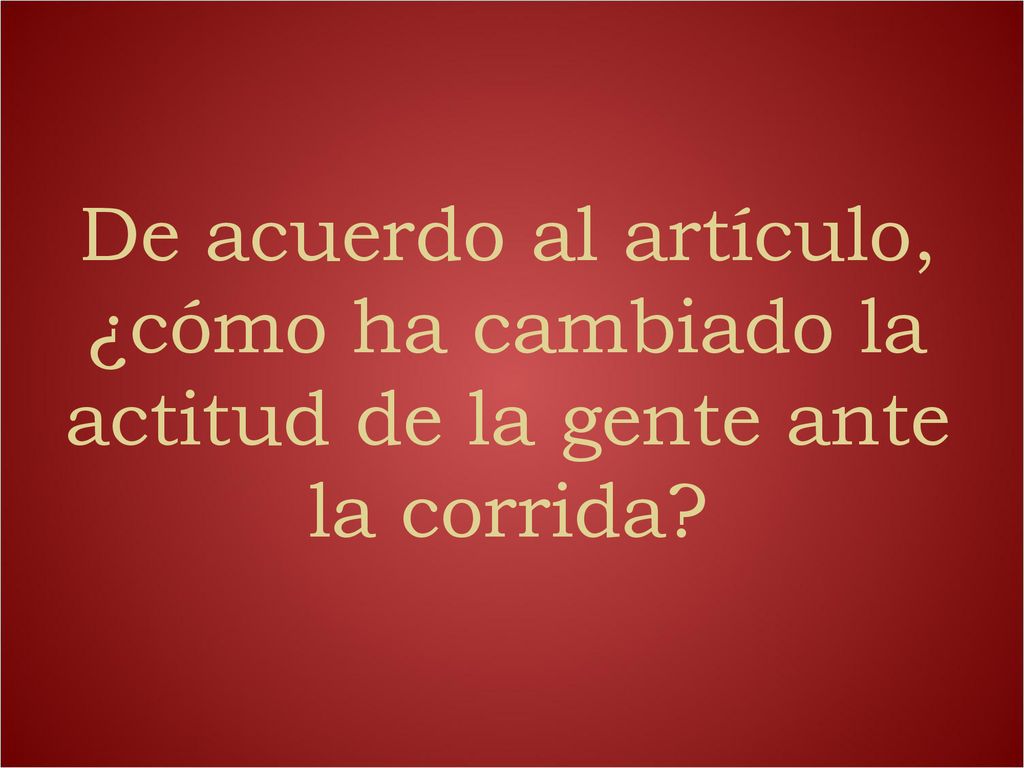 De acuerdo al artículo, ¿cómo ha cambiado la actitud de la gente ante la corrida