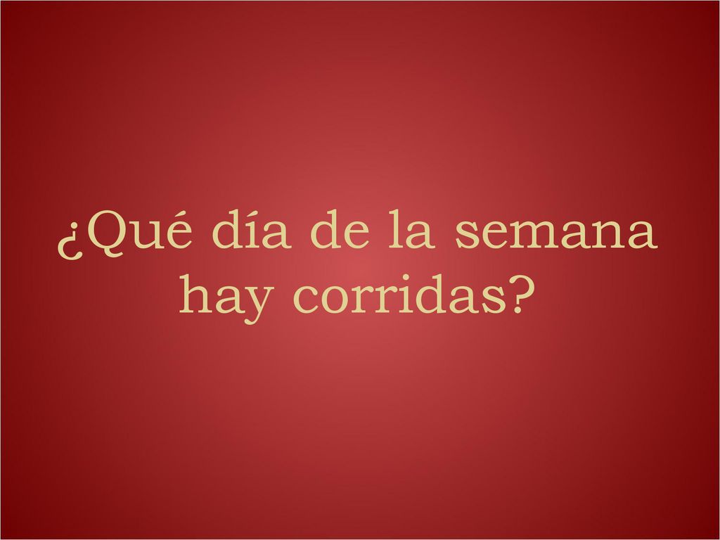 ¿Qué día de la semana hay corridas