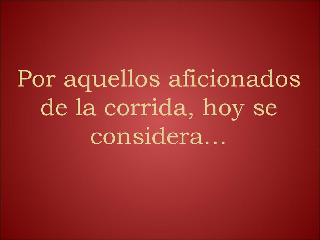 Por aquellos aficionados de la corrida, hoy se considera…