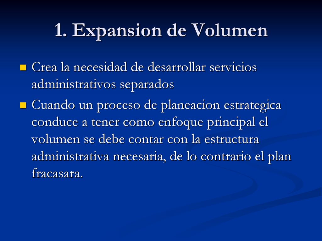 1. Expansion de Volumen Crea la necesidad de desarrollar servicios administrativos separados.
