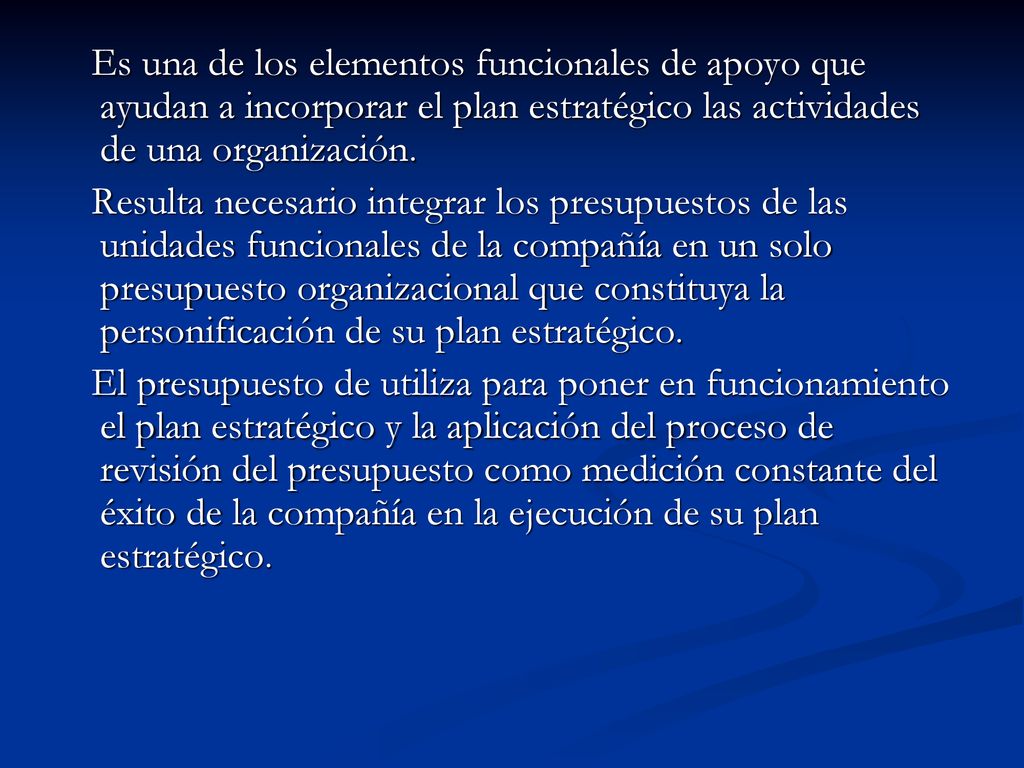 Es una de los elementos funcionales de apoyo que ayudan a incorporar el plan estratégico las actividades de una organización.