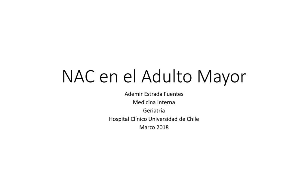 NAC en el Adulto Mayor Ademir Estrada Fuentes Medicina Interna