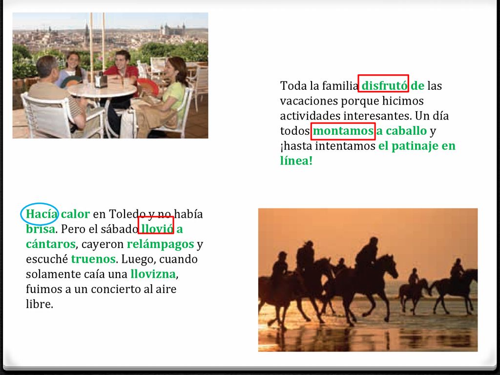 Toda la familia disfrutó de las vacaciones porque hicimos actividades interesantes. Un día todos montamos a caballo y ¡hasta intentamos el patinaje en línea!