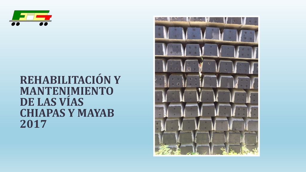 REHABILITACIÓN Y MANTENIMIENTO DE LAS VÍAS CHIAPAS Y MAYAB 2017